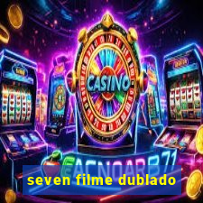 seven filme dublado